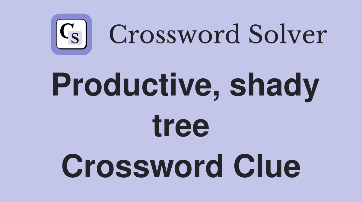 Productive, shady tree Crossword Clue