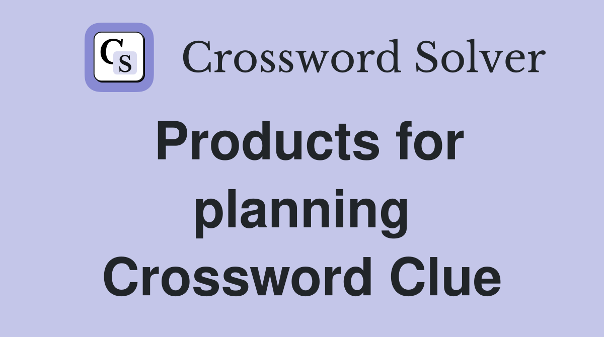 Products for planning Crossword Clue