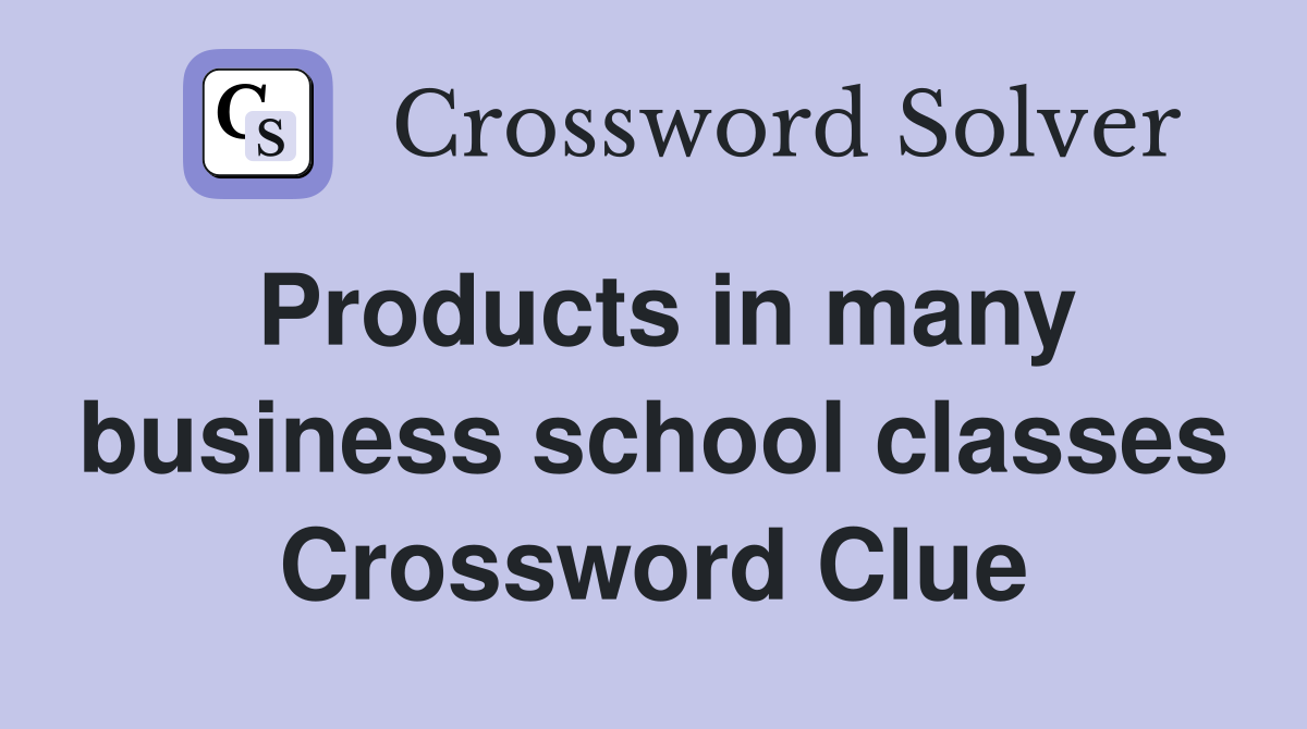 Products in many business school classes Crossword Clue