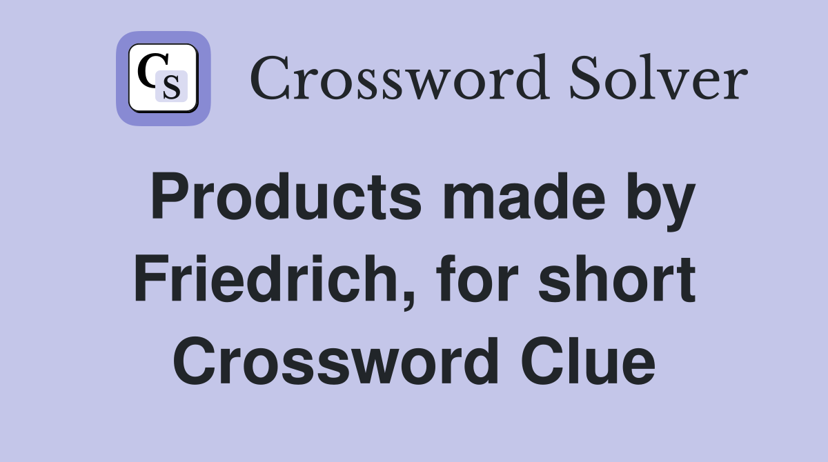 Products made by Friedrich, for short Crossword Clue