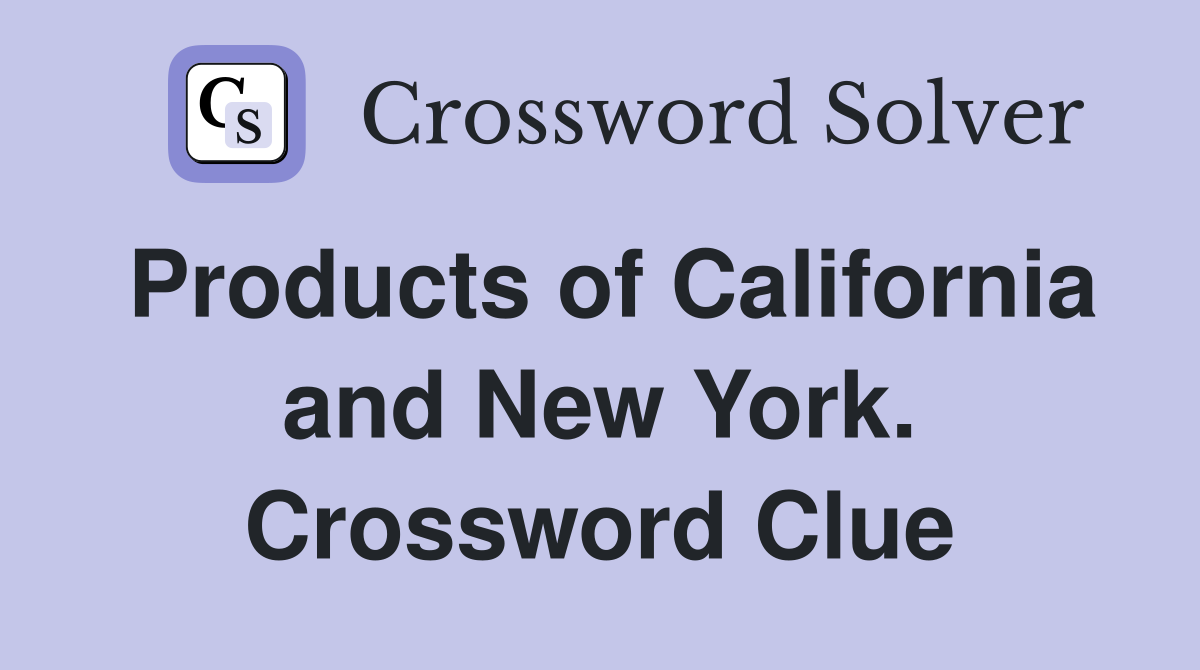 Products of California and New York. Crossword Clue