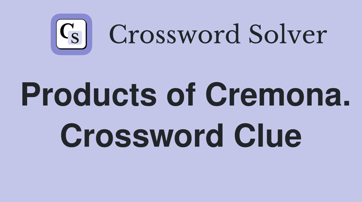 Products of Cremona. Crossword Clue