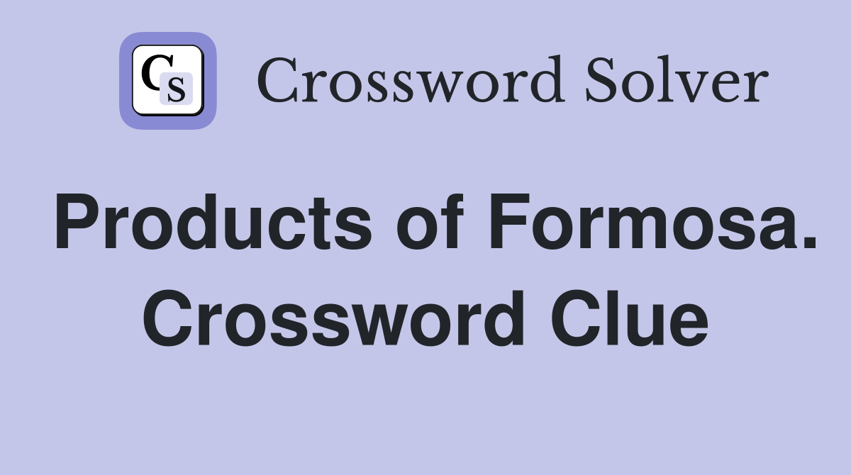 Products of Formosa. Crossword Clue