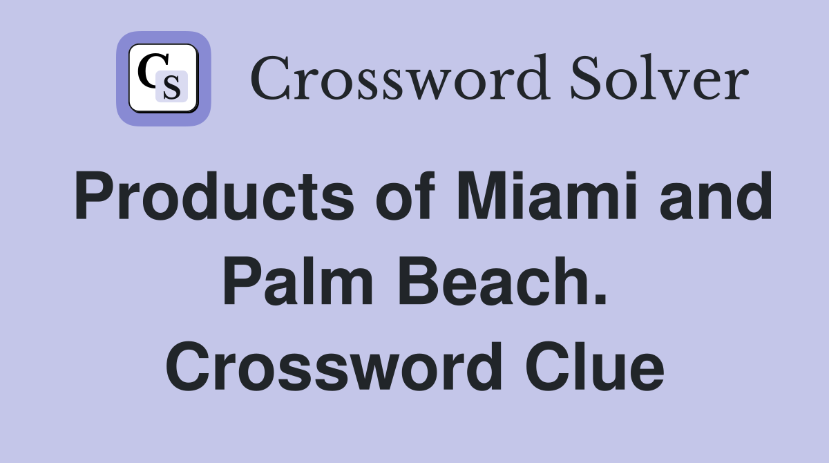 Products of Miami and Palm Beach. Crossword Clue