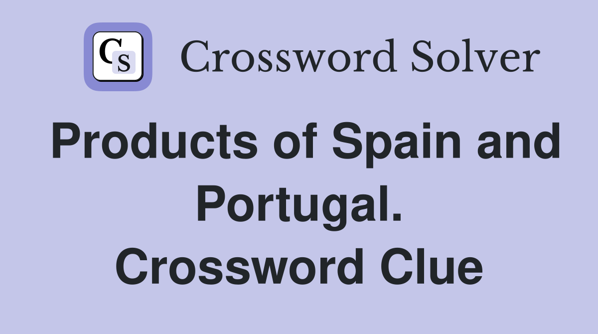 Products of Spain and Portugal. Crossword Clue