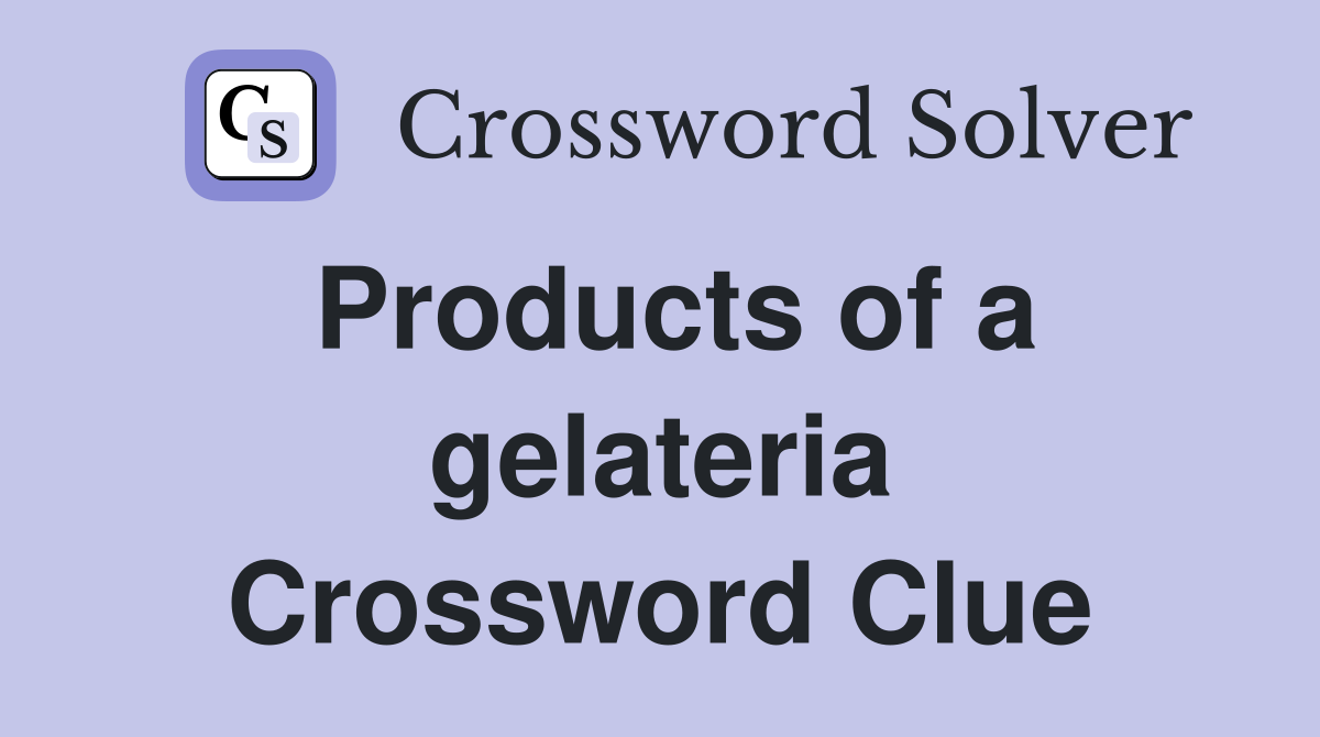 Products of a gelateria Crossword Clue