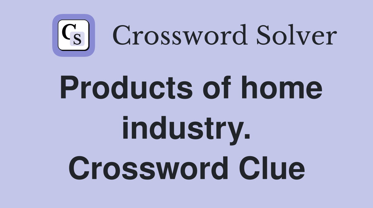 Products of home industry. Crossword Clue