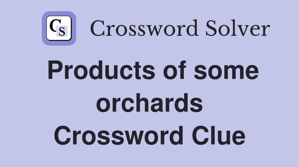 Products of some orchards Crossword Clue