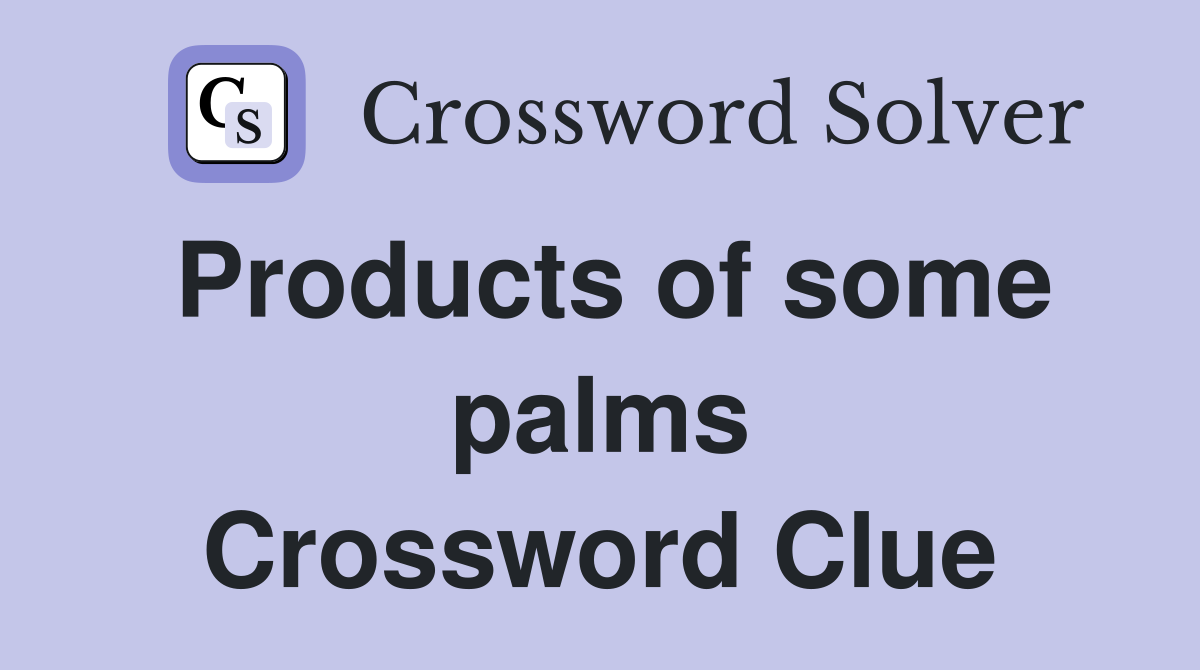 Products of some palms Crossword Clue