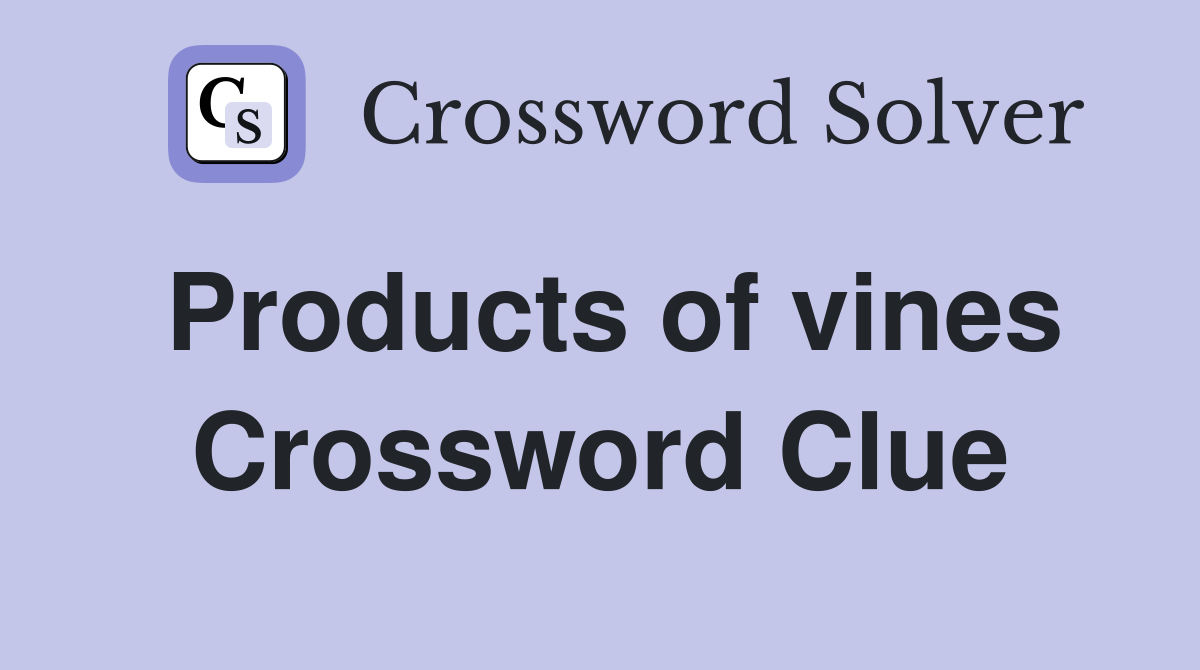 Products of vines Crossword Clue