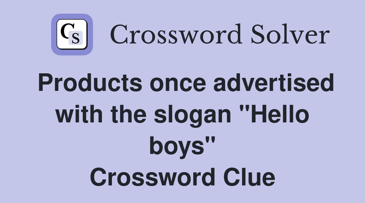 Products once advertised with the slogan "Hello boys" Crossword Clue