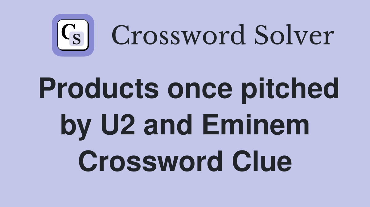 Products once pitched by U2 and Eminem Crossword Clue