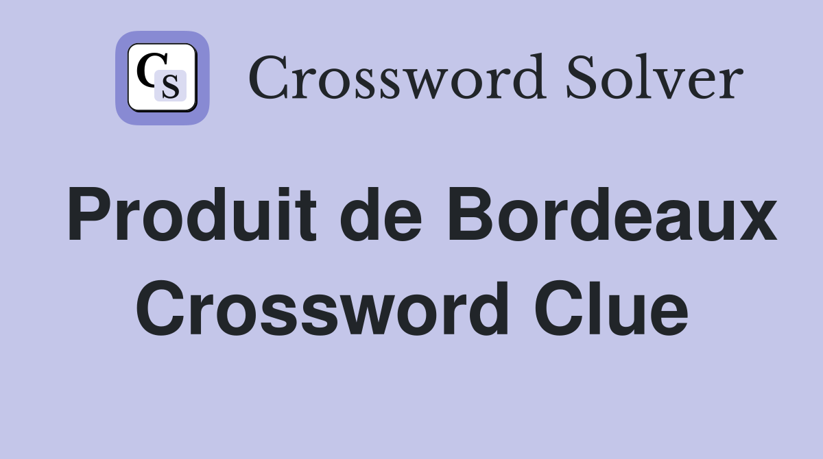 Produit de Bordeaux Crossword Clue