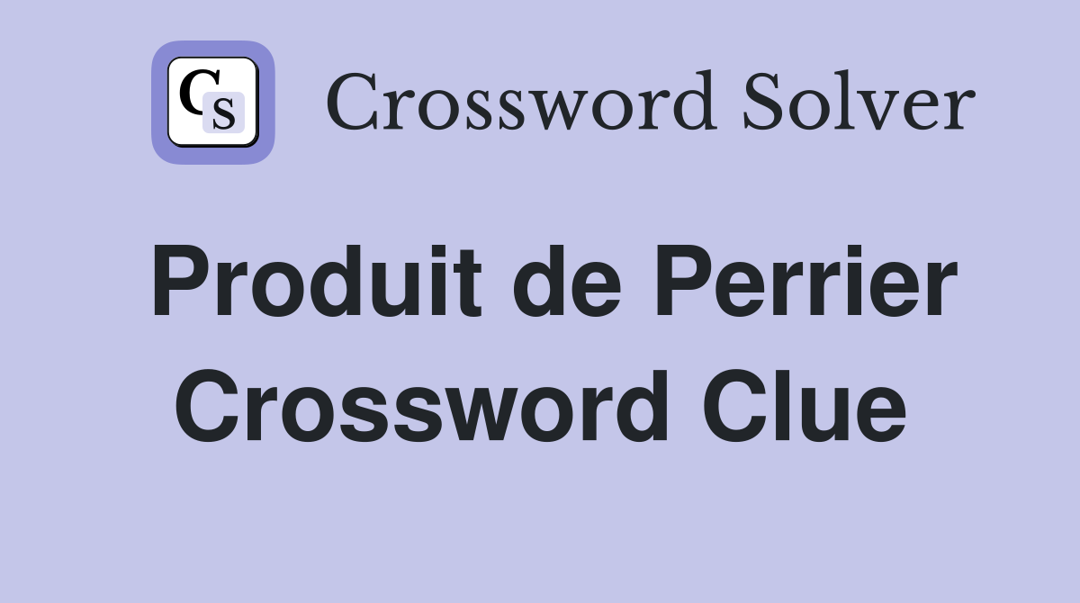 Produit de Perrier Crossword Clue