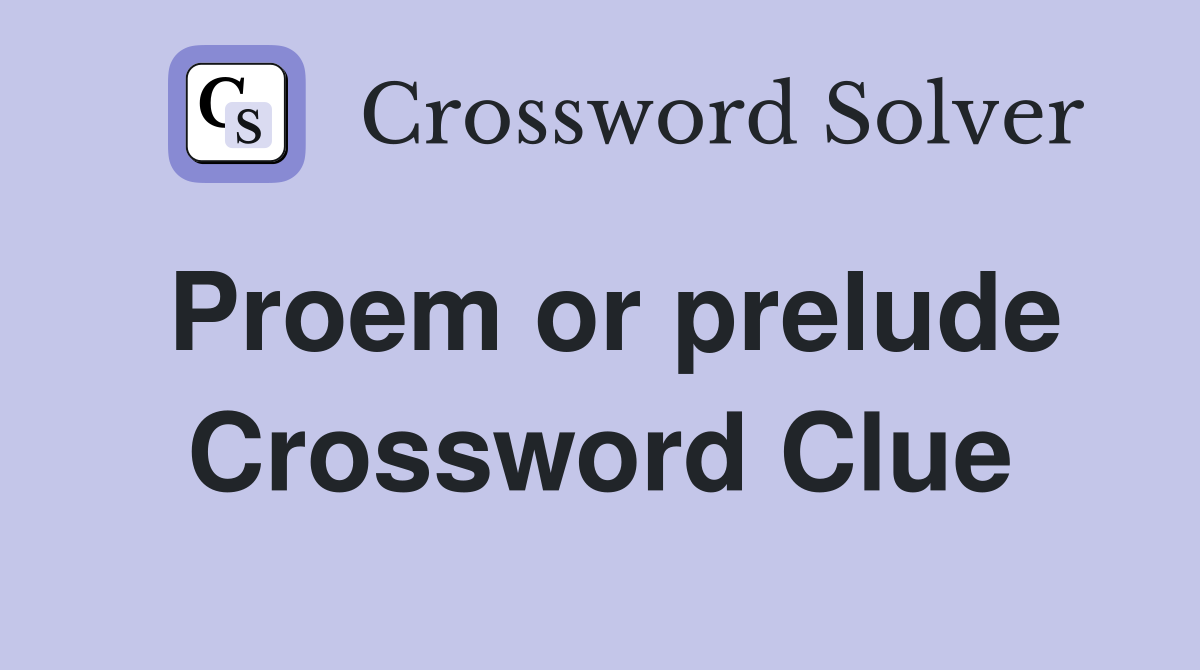 Proem or prelude Crossword Clue