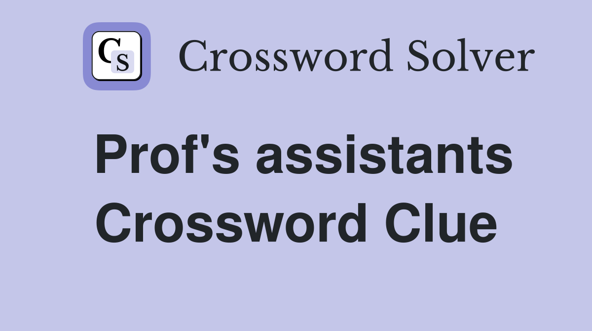Prof's assistants Crossword Clue