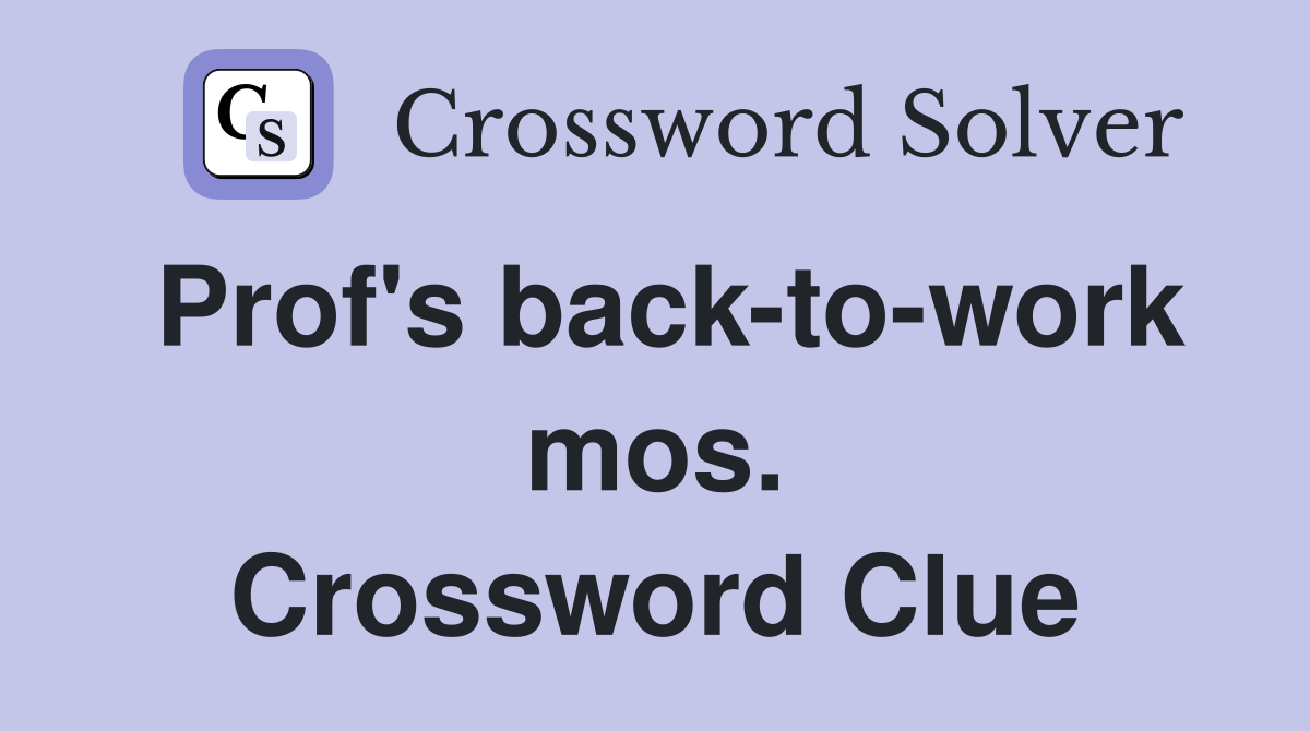 Prof's back-to-work mos. Crossword Clue