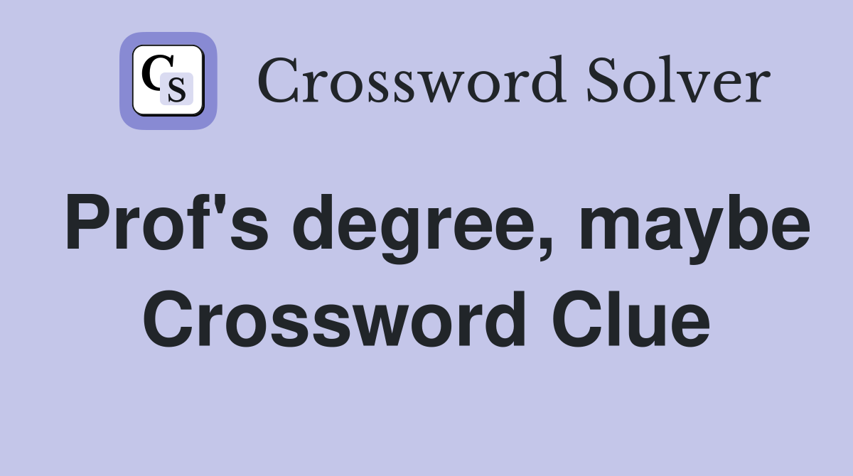 Prof's degree, maybe Crossword Clue