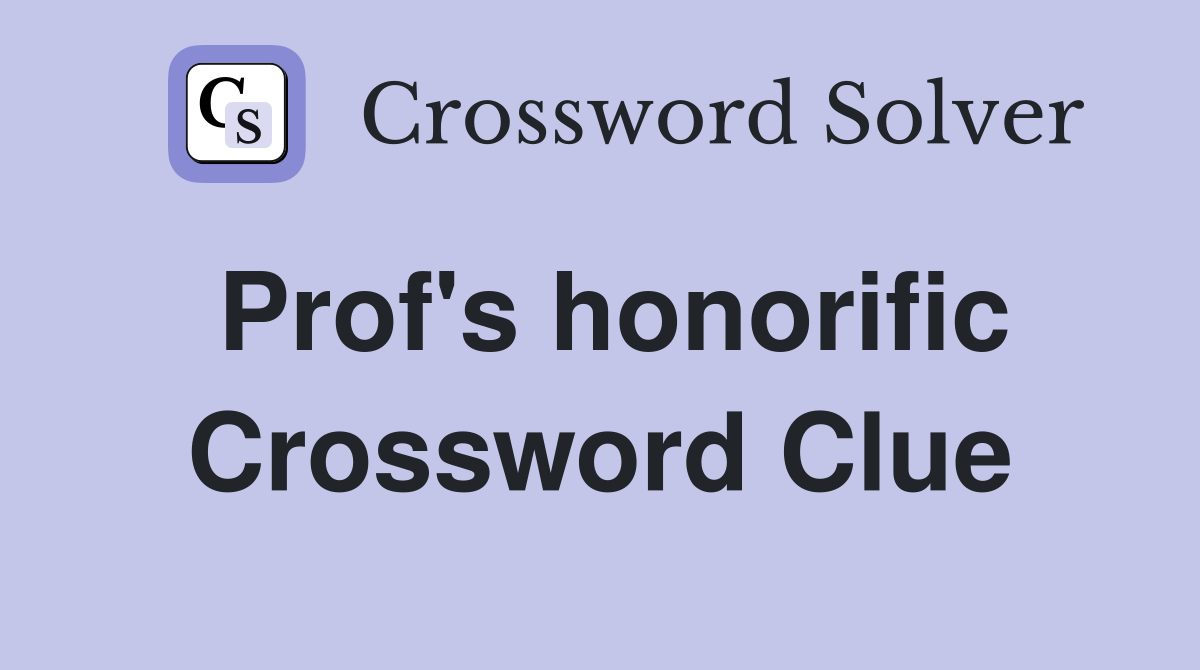 Prof's honorific Crossword Clue