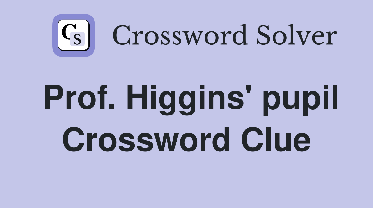 Prof. Higgins' pupil Crossword Clue
