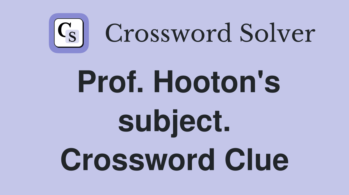 Prof. Hooton's subject. Crossword Clue