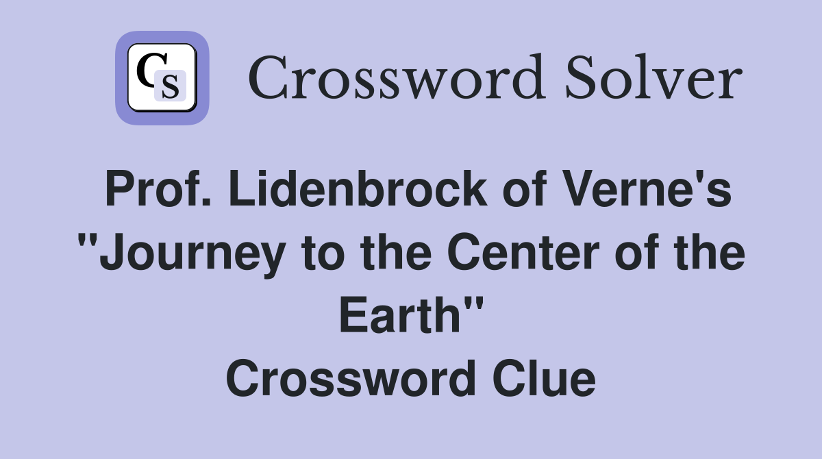 Prof. Lidenbrock of Verne's "Journey to the Center of the Earth" Crossword Clue