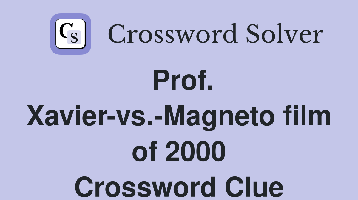 Prof. Xavier-vs.-Magneto film of 2000 Crossword Clue