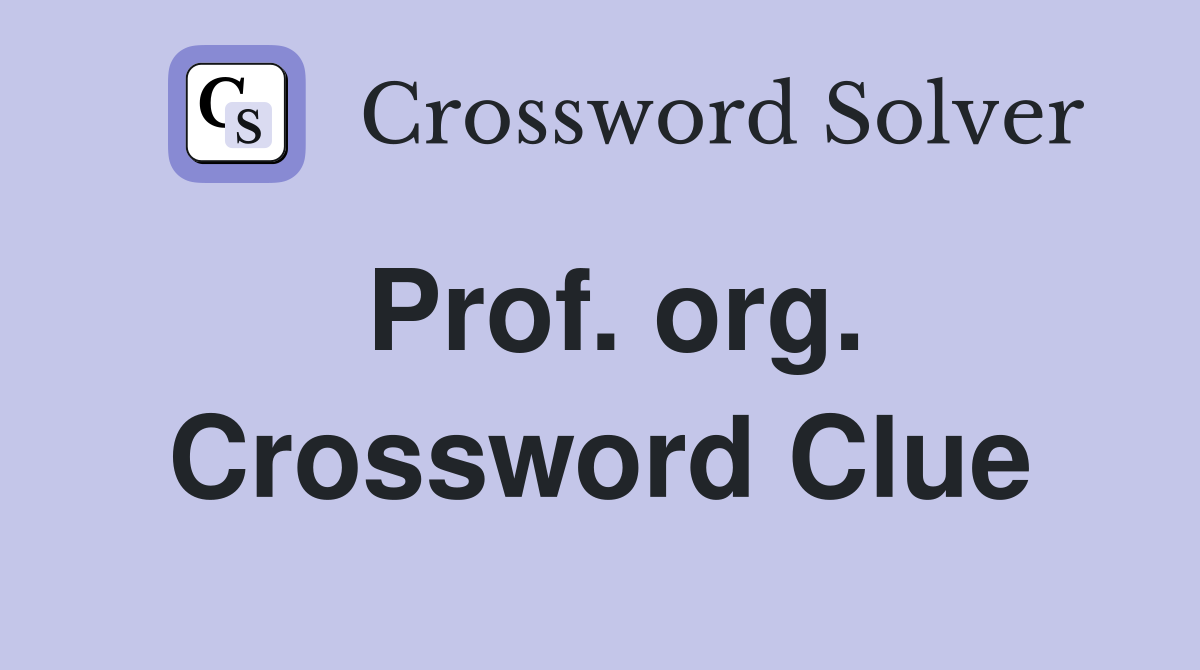 Prof. org. Crossword Clue