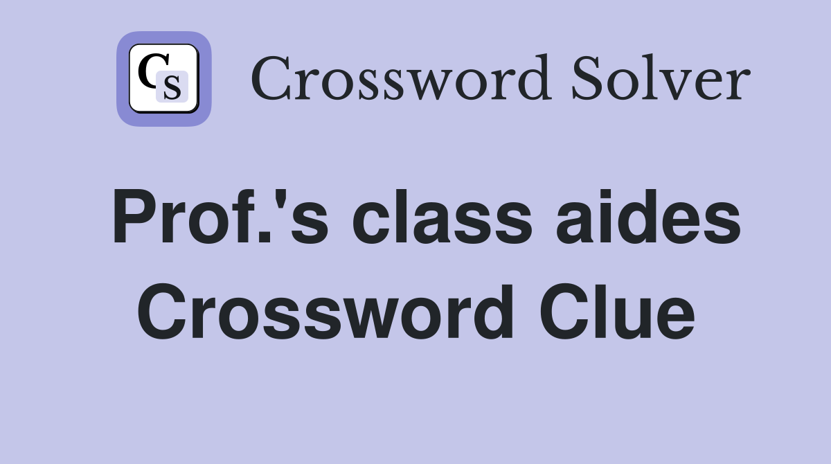 Prof.'s class aides Crossword Clue