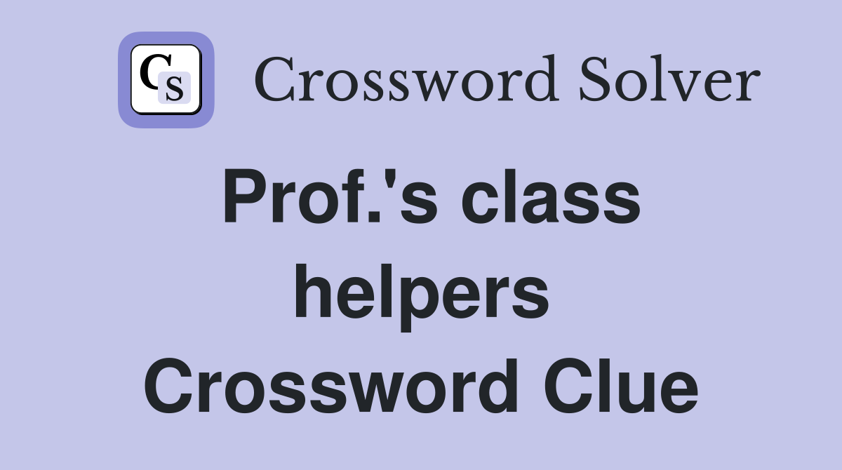 Prof.'s class helpers Crossword Clue