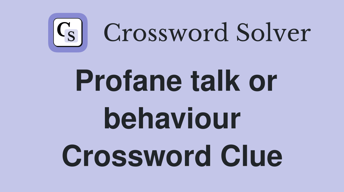 Profane talk or behaviour Crossword Clue