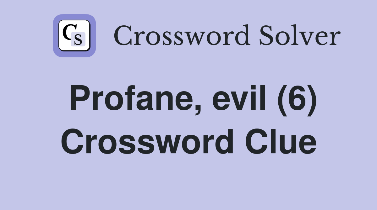 Profane, evil (6) Crossword Clue