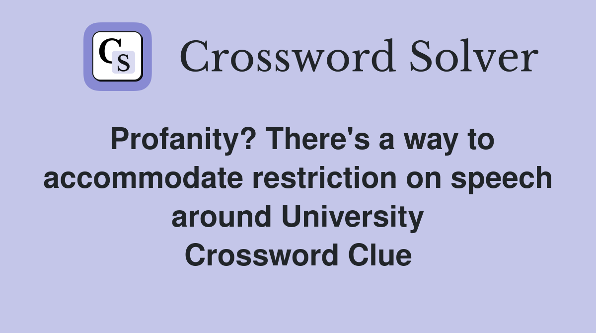 Profanity? There's a way to accommodate restriction on speech around University Crossword Clue