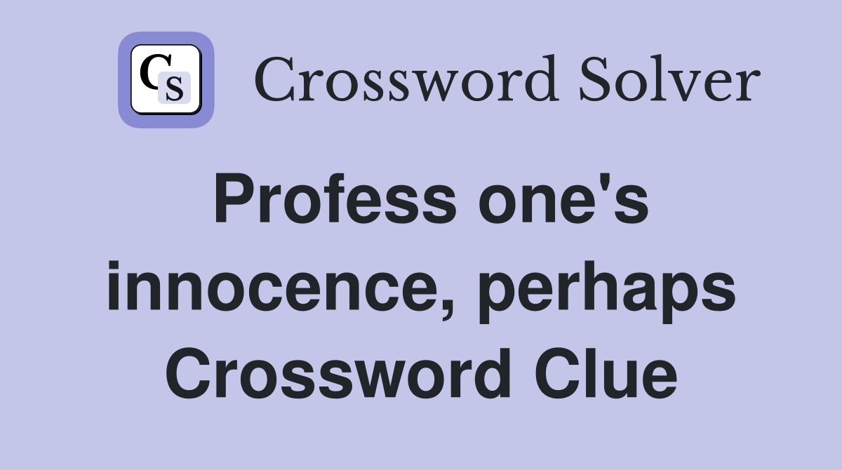 Profess one's innocence, perhaps Crossword Clue