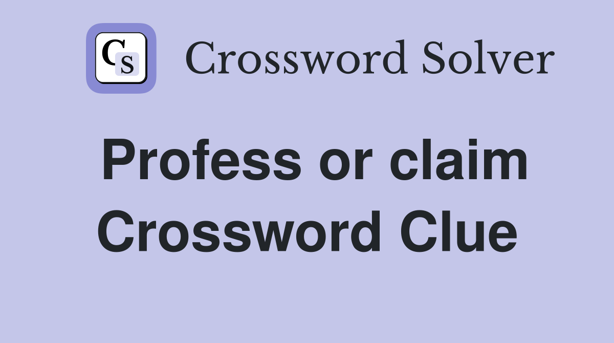 Profess or claim Crossword Clue