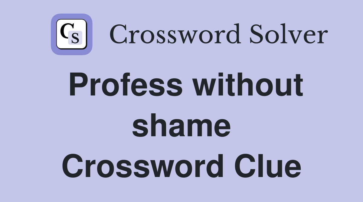 Profess without shame Crossword Clue