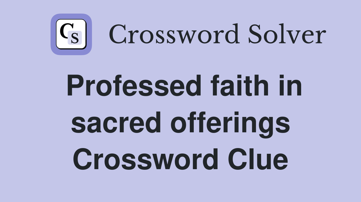 Professed faith in sacred offerings Crossword Clue