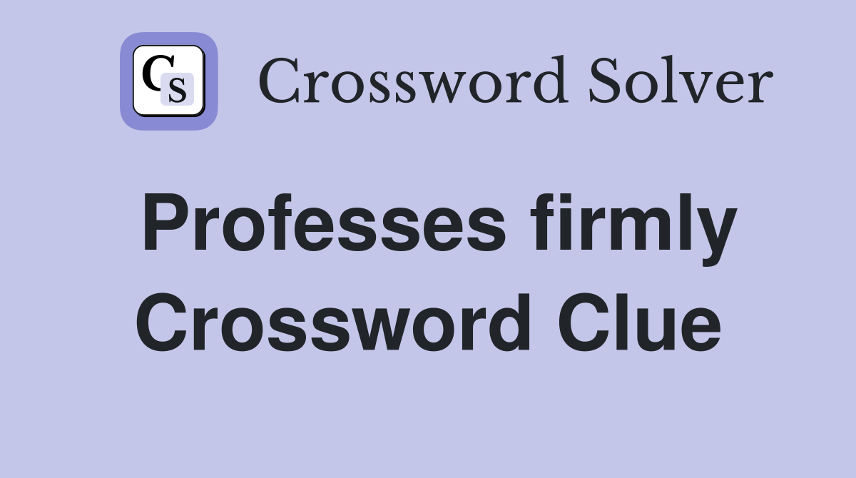 Professes firmly Crossword Clue