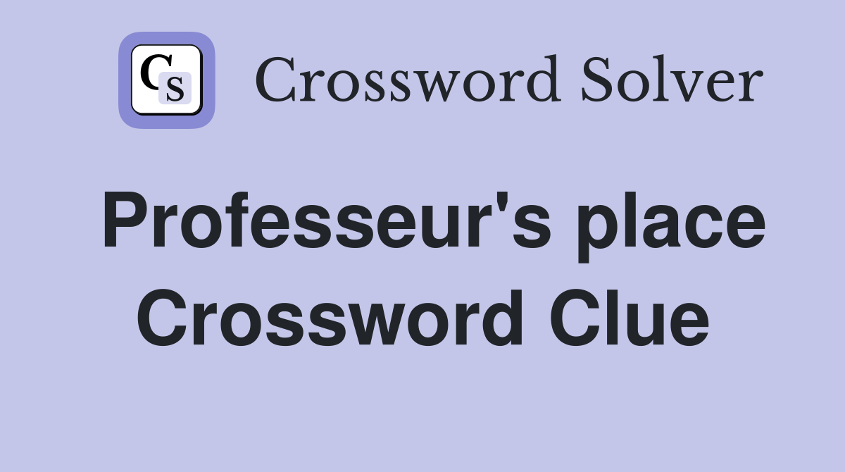 Professeur's place Crossword Clue