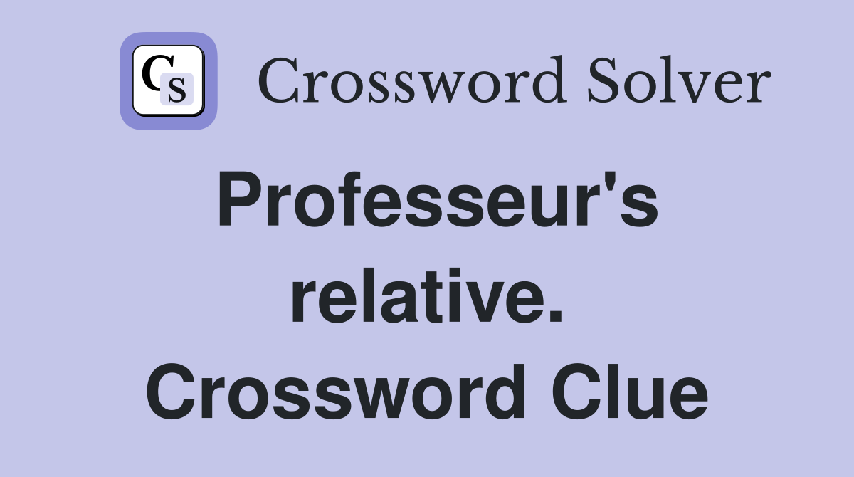 Professeur's relative. Crossword Clue