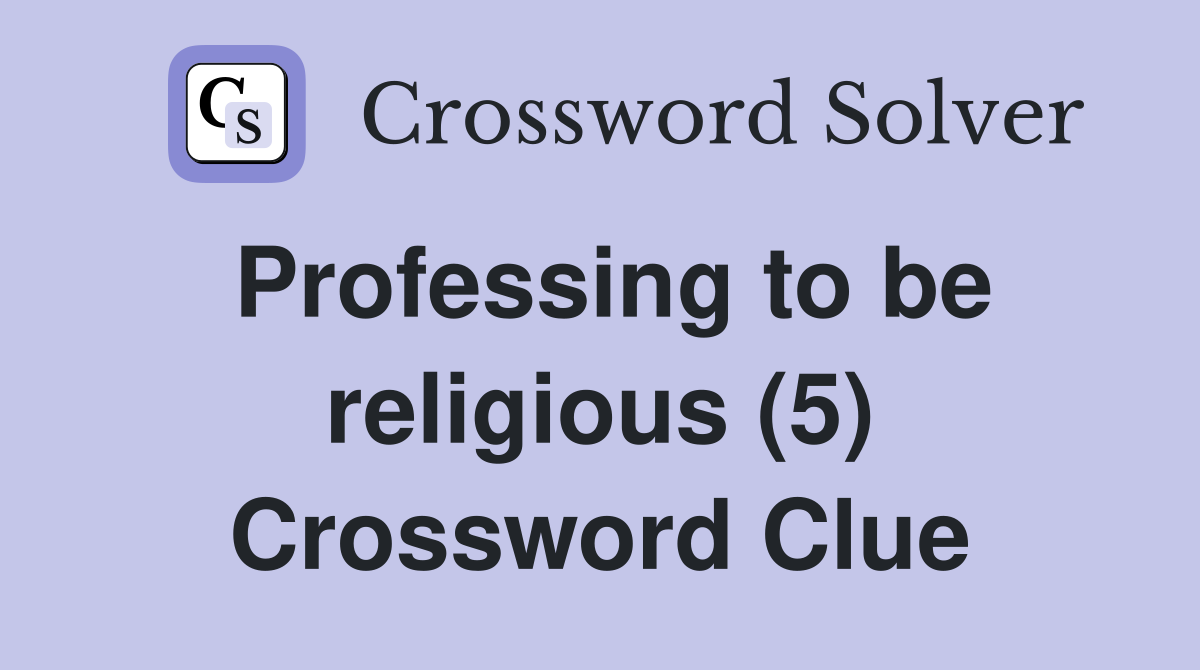 Professing to be religious (5) Crossword Clue