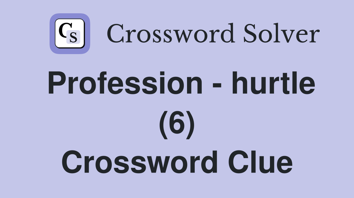 Profession - hurtle (6) Crossword Clue