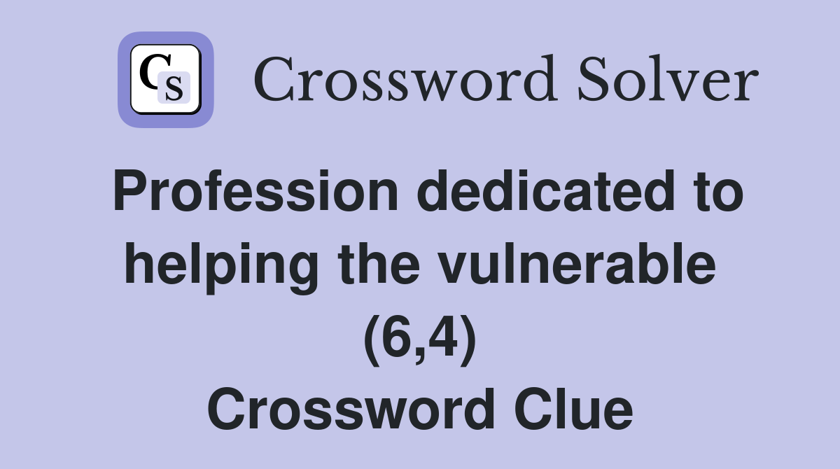 Profession dedicated to helping the vulnerable (6,4) Crossword Clue