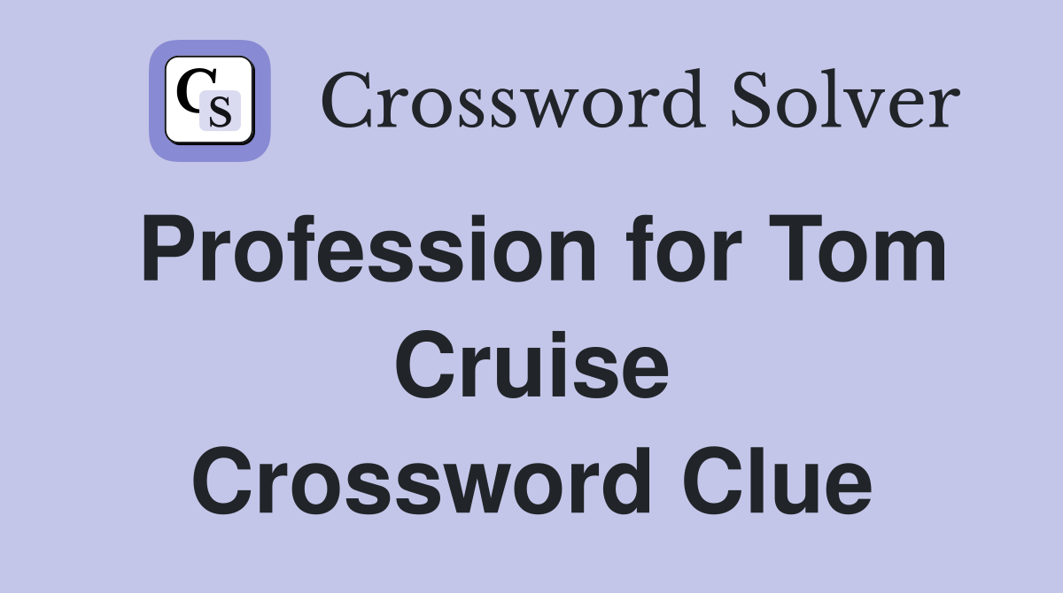 Profession for Tom Cruise Crossword Clue