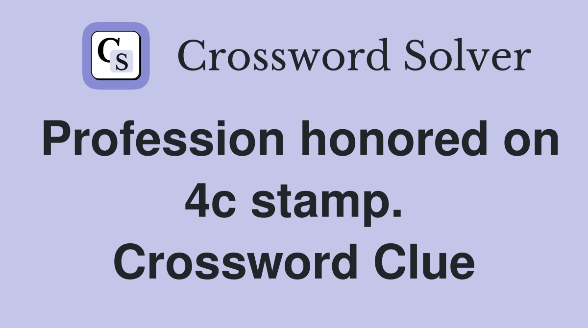 Profession honored on 4c stamp. Crossword Clue