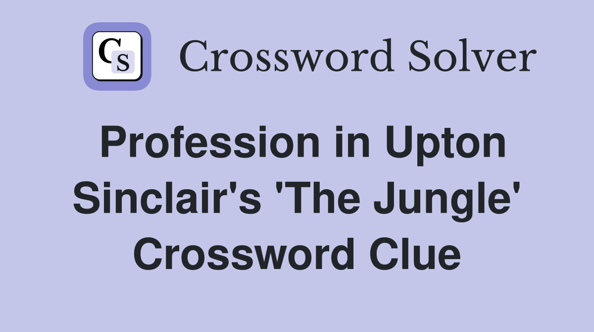 Profession in Upton Sinclair's 'The Jungle' Crossword Clue