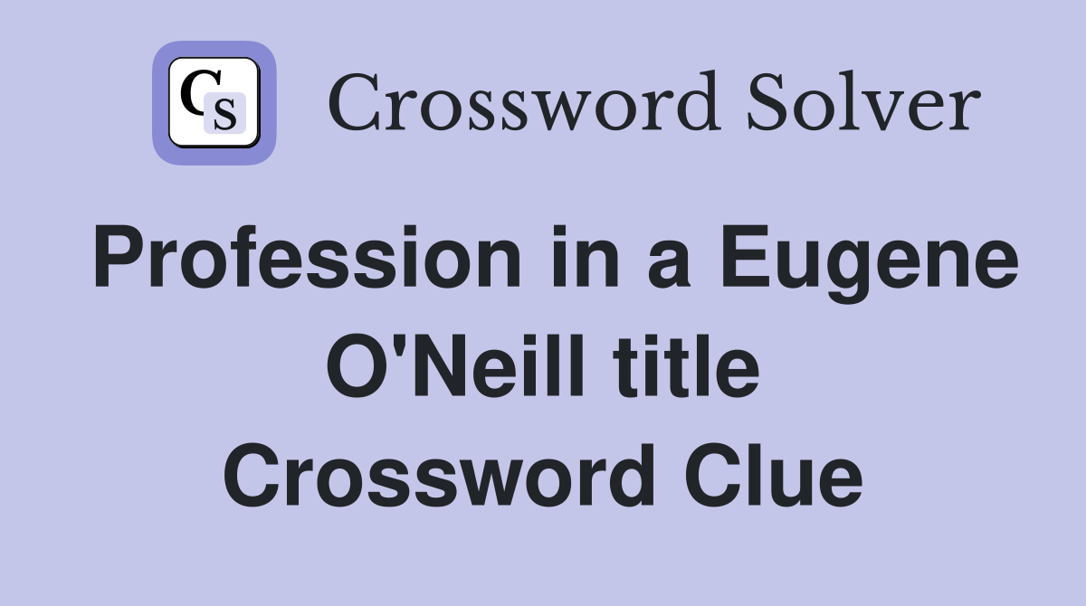 Profession in a Eugene O'Neill title Crossword Clue