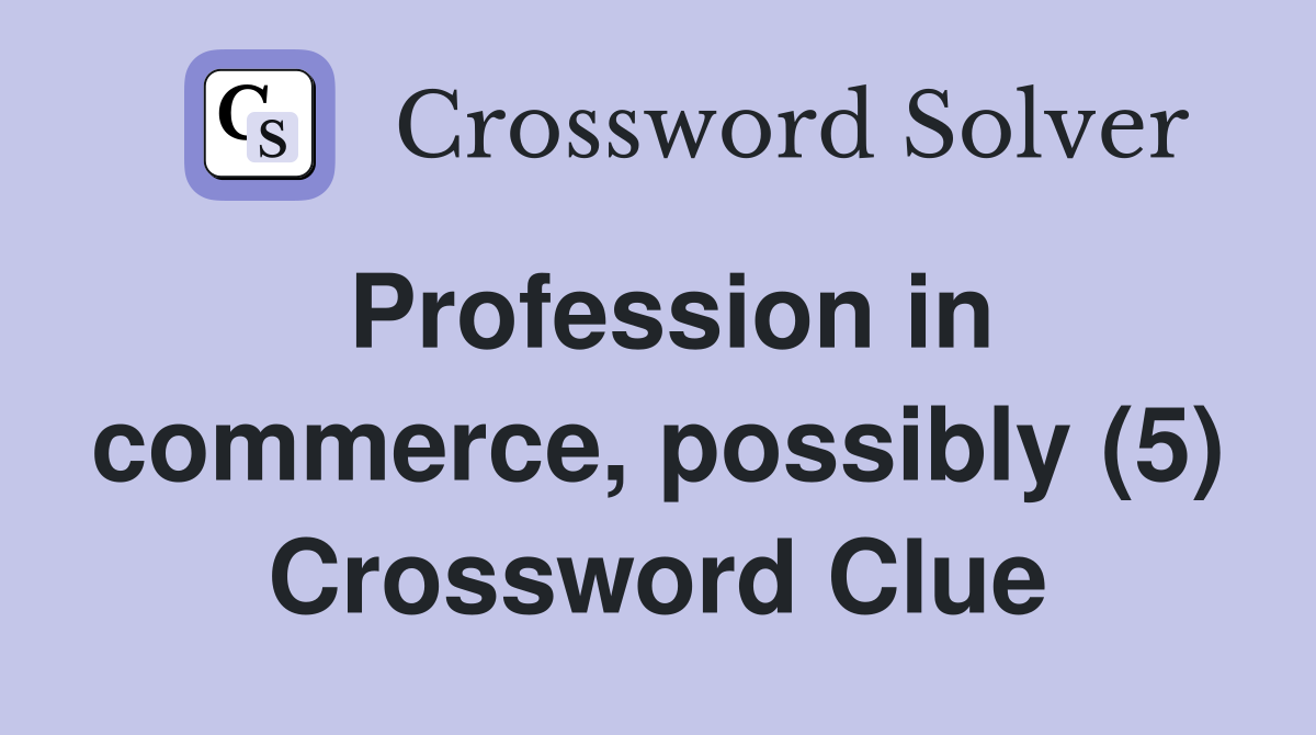 Profession in commerce, possibly (5) Crossword Clue