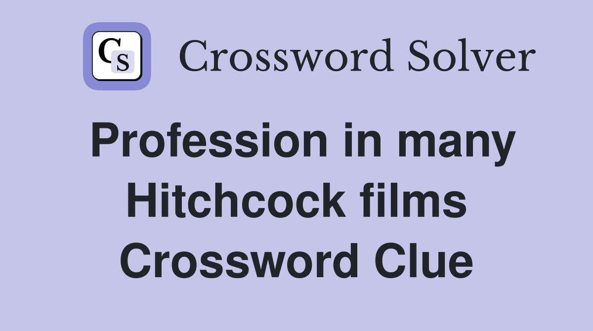 Profession in many Hitchcock films Crossword Clue