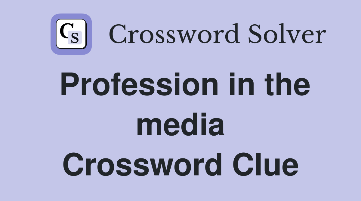 Profession in the media Crossword Clue
